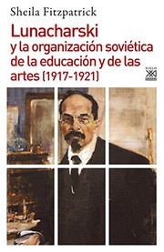 Portada de Lunacharski y la organizacion sovietica de la educacion y de las artes (1917-1921)