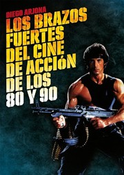 Portada de Los brazos fuertes del cine de accion de los 80 y 90